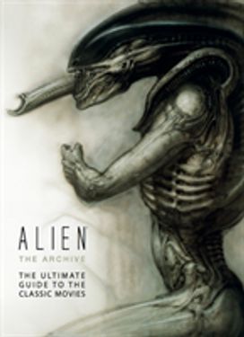 Alien: the Archive-the Ultimate Guide to the Classic Movies