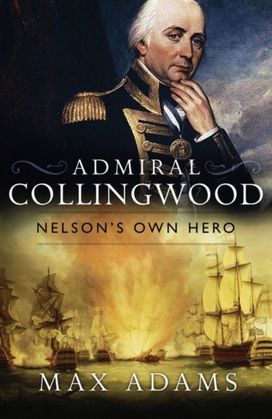Admiral Collingwood: Nelson's Own Hero Admiral Collingwood: Nelson's Own Hero