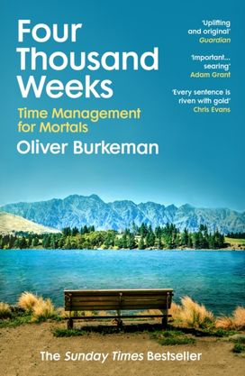 Four Thousand Weeks Four Thousand Weeks