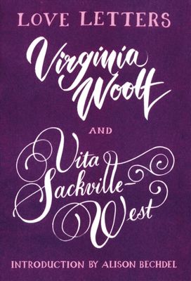 Love Letters: Vita and Virginia Love Letters: Vita and Virginia