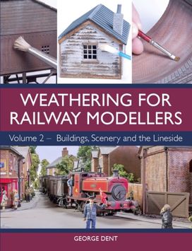 Weathering for Railway Modellers Volume 2 Weathering for Railway Modellers Volume 2