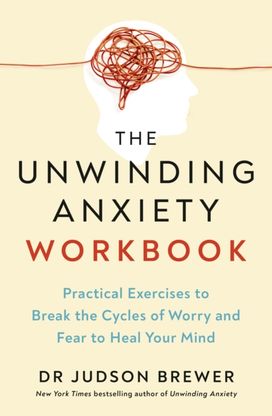 Unwinding Anxiety Workbook Unwinding Anxiety Workbook