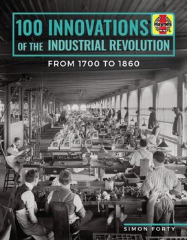 100 Innovations of the Industrial Revolution 100 Innovations of the Industrial Revolution