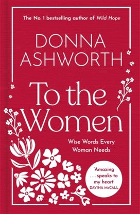 To the Women - The New Collection of Wise Words Every Woman Needs