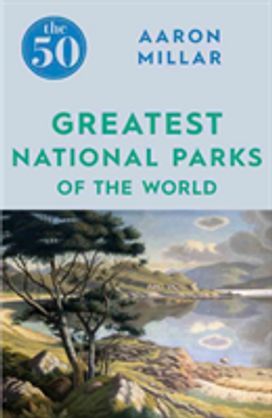 50 Greatest National Parks of the World 50 Greatest National Parks of the World