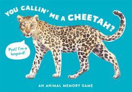 You Callin' Me a Cheetah? (Psst! I'm a Leopard!) You Callin' Me a Cheetah? (Psst! I'm a Leopard!)
