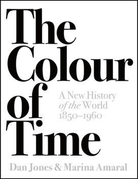 Colour of Time: A New History of the World, 1850-1960 Colour of Time: A New History of the World, 1850-1960