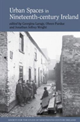 Urban Spaces in Nineteenth-Century Ireland Urban Spaces in Nineteenth-Century Ireland