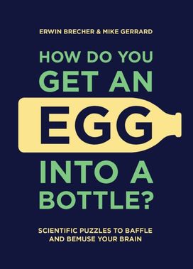 How do You Get an Egg Into a Bottle?