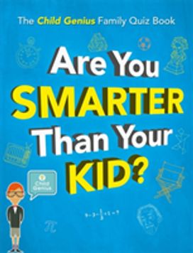 Are You Smarter Than Your Kid? Are You Smarter Than Your Kid?