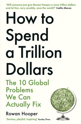 How to Spend a Trillion Dollars How to Spend a Trillion Dollars