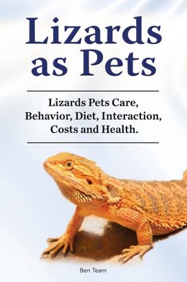 Lizards as Pets. Lizards Pets Care, Behavior, Diet, Interaction, Costs and Health. Lizards as Pets. Lizards Pets Care, Behavior, Diet, Interaction, Costs and Health.