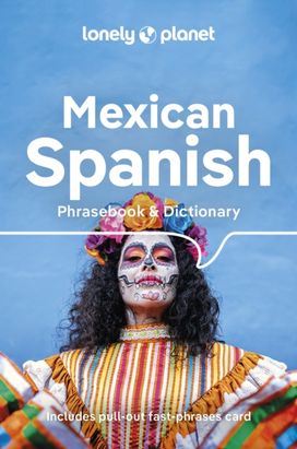 Lonely Planet Mexican Spanish Phrasebook & Dictionary Lonely Planet Mexican Spanish Phrasebook & Dictionary