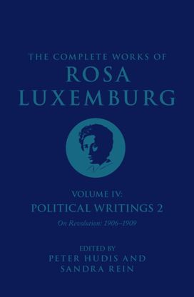 Complete Works of Rosa Luxemburg Volume IV Complete Works of Rosa Luxemburg Volume IV