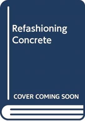 Refashioning Concrete