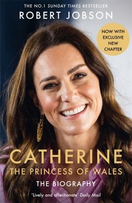 Catherine, the Princess of Wales: The Biography Catherine, the Princess of Wales: The Biography