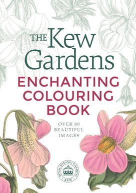 Kew Gardens Enchanting Flowers Colouring Book Kew Gardens Enchanting Flowers Colouring Book