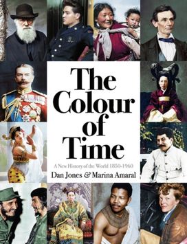 The Colour of Time: a New History of the World, 1850-1960 The Colour of Time: a New History of the World, 1850-1960