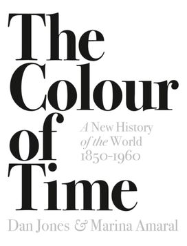 Colour of Time: a New History of the World, 1850-1960 Colour of Time: a New History of the World, 1850-1960