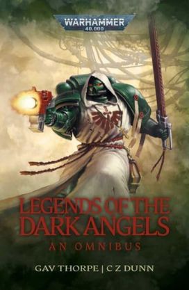 Legends of the Dark Angels: a Space Marine Omnibus Legends of the Dark Angels: a Space Marine Omnibus