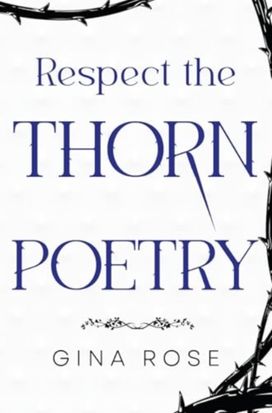 Respect the Thorn Poetry Respect the Thorn Poetry