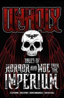 Unholy: Tales of Horror and Woe from the Imperium Unholy: Tales of Horror and Woe from the Imperium