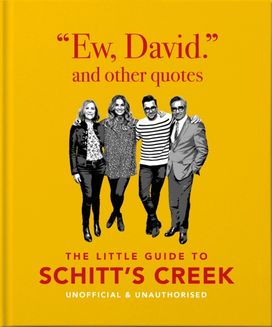 Ew, David, and Other Schitty Quotes: The Little Guide to Schitt's Creek Ew, David, and Other Schitty Quotes: The Little Guide to Schitt's Creek