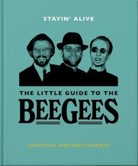 Stayin' Alive: The Little Guide to The Bee Gees Stayin' Alive: The Little Guide to The Bee Gees