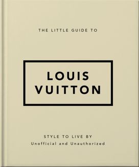 Little Guide to Louis Vuitton Little Guide to Louis Vuitton