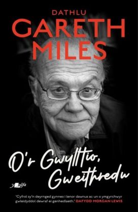 O'r Gwylltio, Gweithredu - Cyfrol Goffa Gareth Miles O'r Gwylltio, Gweithredu - Cyfrol Goffa Gareth Miles
