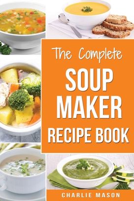 Soup Maker Recipe Book Soup Maker Recipe Book