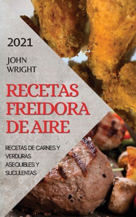 Recetas Freidora De Aire 2021 (Air Fryer Recipes Spanish Edition) Recetas Freidora De Aire 2021 (Air Fryer Recipes Spanish Edition)