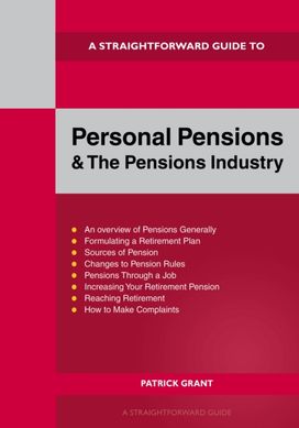 Straightforward Guide to Personal Pensions and the Pensions Industry Straightforward Guide to Personal Pensions and the Pensions Industry