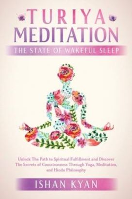 Turiya Meditation - the State of Wakeful Sleep Turiya Meditation - the State of Wakeful Sleep