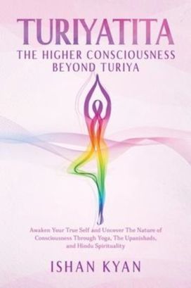 Turiyattita - the Higher Consciousness Beyond Turiya Turiyattita - the Higher Consciousness Beyond Turiya