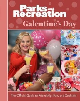 Parks and Recreation: the Official Galentine's Day Guide to Friendship, Fun, and Cocktails