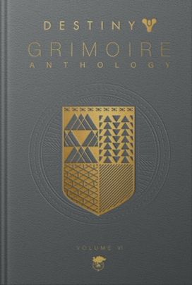 Destiny Grimoire Anthology, Volume VI Destiny Grimoire Anthology, Volume VI