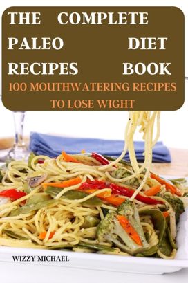 Complete Paleo Diet Recipes Book Complete Paleo Diet Recipes Book