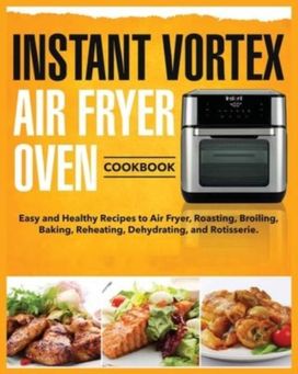 Instant Vortex Air Fryer Oven Cookbook Instant Vortex Air Fryer Oven Cookbook