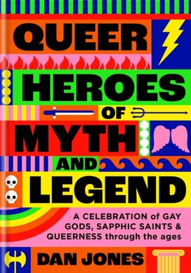 Queer Heroes of Myth and Legend Queer Heroes of Myth and Legend