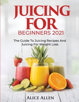 Juicing for Beginners Juicing for Beginners