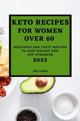 Keto Recipes for Women over 60 Edition 2022 Keto Recipes for Women over 60 Edition 2022