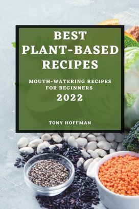 Best Plant Based Recipes 2022 Best Plant Based Recipes 2022