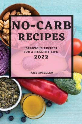 No-Carb Recipes 2022 No-Carb Recipes 2022