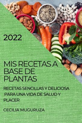 Mis Recetas a Base De Plantas 2022