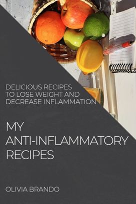 My Anti-Inflammatory Recipes My Anti-Inflammatory Recipes