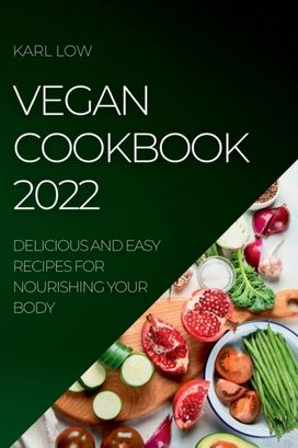 Vegan Cookbook 2022 Vegan Cookbook 2022