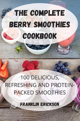 Complete Berry Smoothies Cookbook Complete Berry Smoothies Cookbook