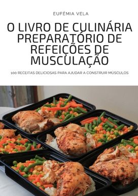 O Livro De Culinaria Preparatorio De Refeicoes De Musculacao