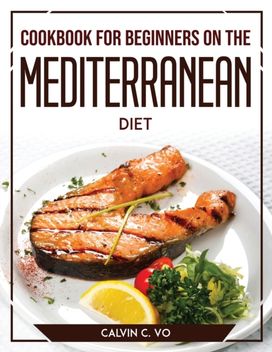 Cookbook for Beginners on the Mediterranean Diet Cookbook for Beginners on the Mediterranean Diet